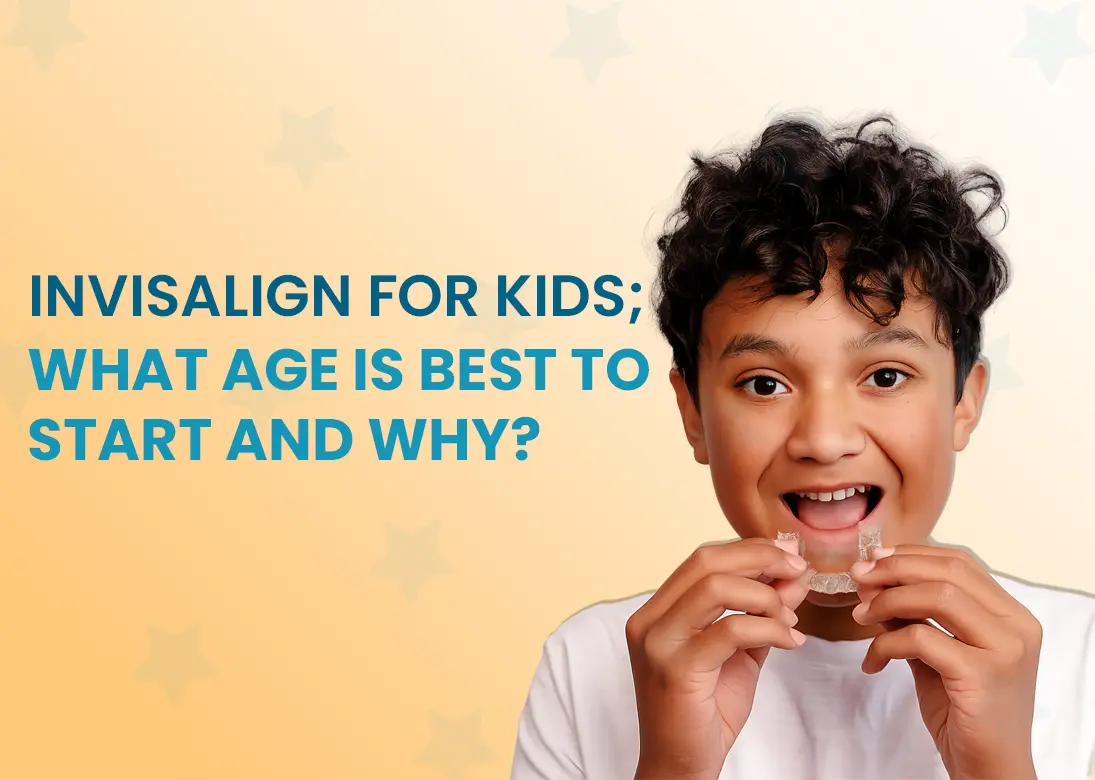 Invisalign for Kids; What Age Is Best to Start and Why